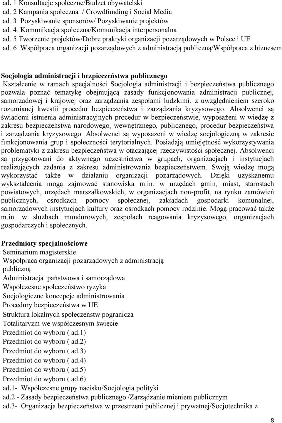 6 Współpraca organizacji pozarządowych z administracją publiczną/współpraca z biznesem Socjologia administracji i bezpieczeństwa publicznego Kształcenie w ramach specjalności Socjologia administracji