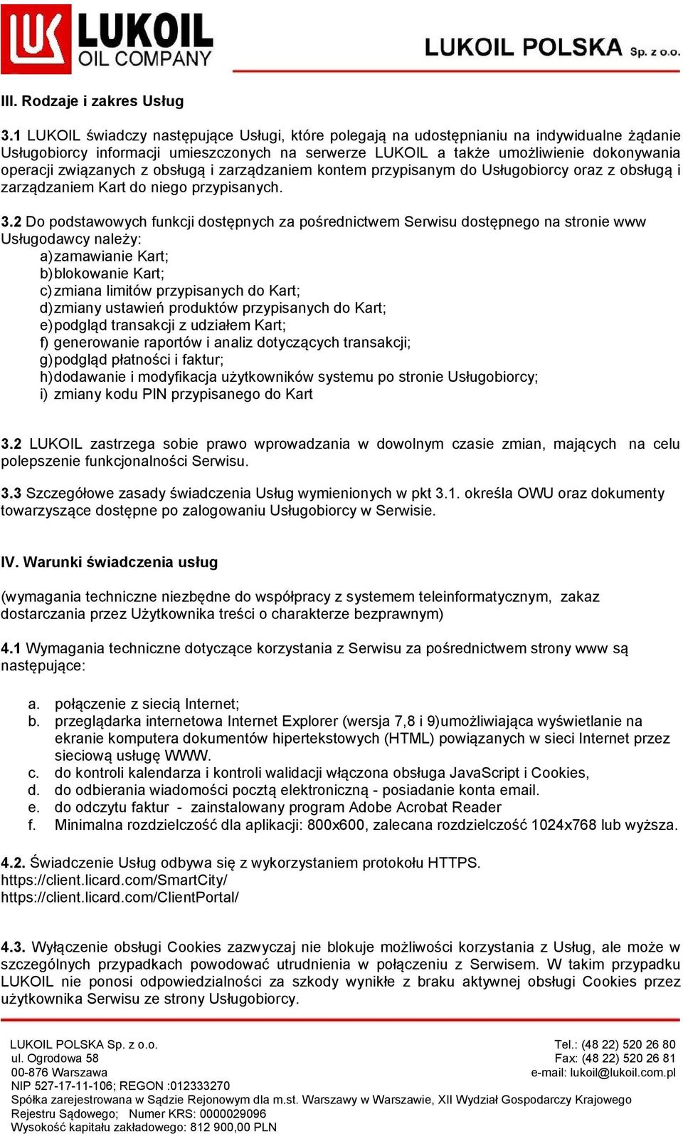 związanych z obsługą i zarządzaniem kontem przypisanym do Usługobiorcy oraz z obsługą i zarządzaniem Kart do niego przypisanych. 3.