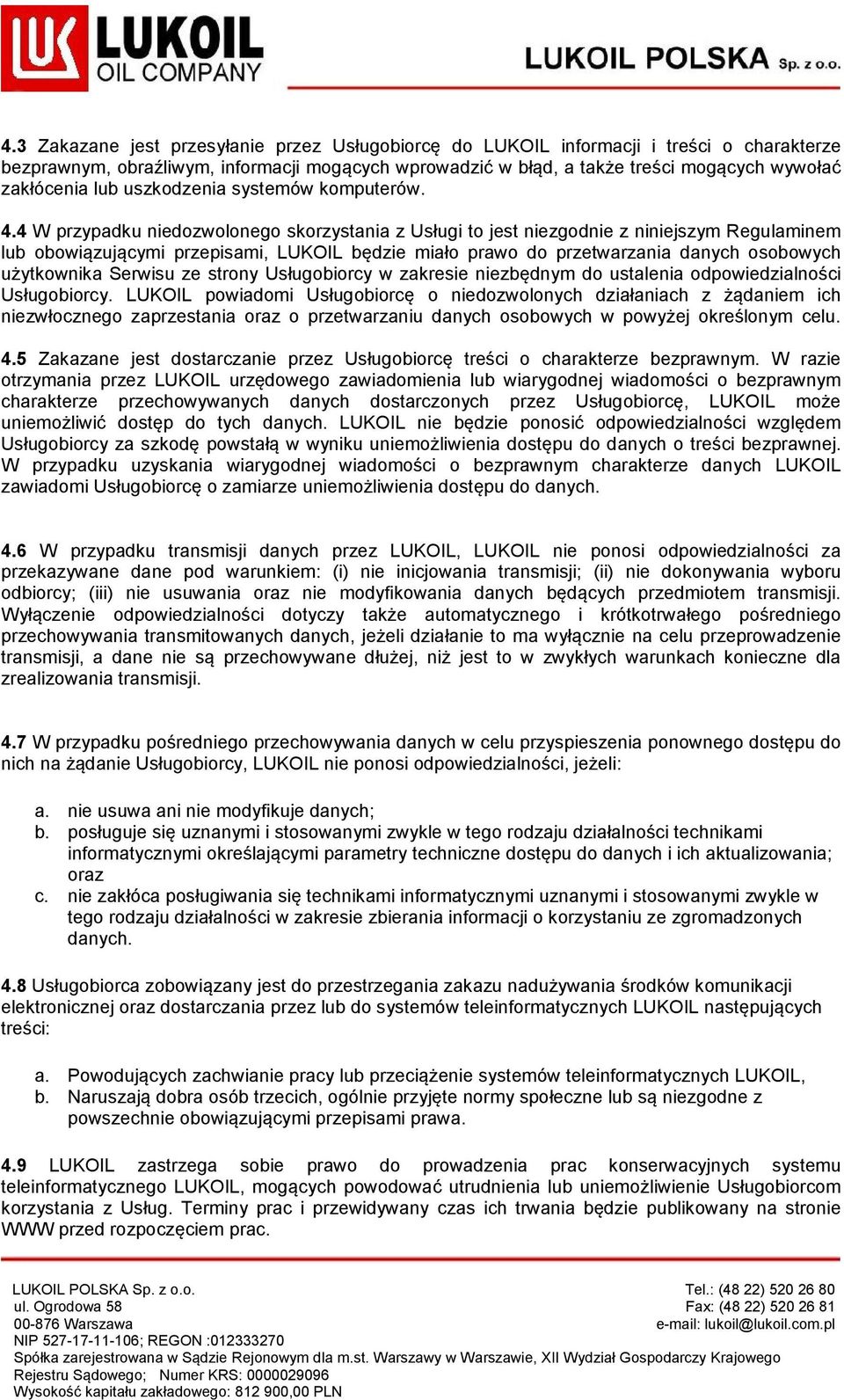 4 W przypadku niedozwolonego skorzystania z Usługi to jest niezgodnie z niniejszym Regulaminem lub obowiązującymi przepisami, LUKOIL będzie miało prawo do przetwarzania danych osobowych użytkownika
