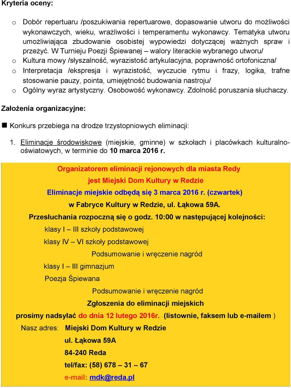 W Turnieju Pezji Śpiewanej walry literackie wybraneg utwru/ Kultura mwy /słyszalnść, wyrazistść artykulacyjna, pprawnść rtfniczna/ Interpretacja /ekspresja i wyrazistść, wyczucie rytmu i frazy,