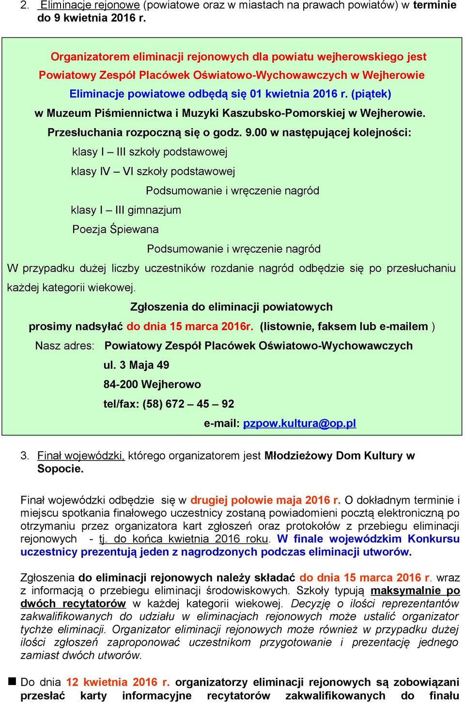 (piątek) w Muzeum Piśmiennictwa i Muzyki Kaszubsk-Pmrskiej w Wejherwie. Przesłuchania rzpczną się gdz. 9.