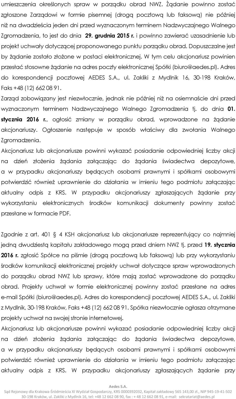 jest do dnia 29. grudnia 2015 r. i powinno zawierać uzasadnienie lub projekt uchwały dotyczącej proponowanego punktu porządku obrad.