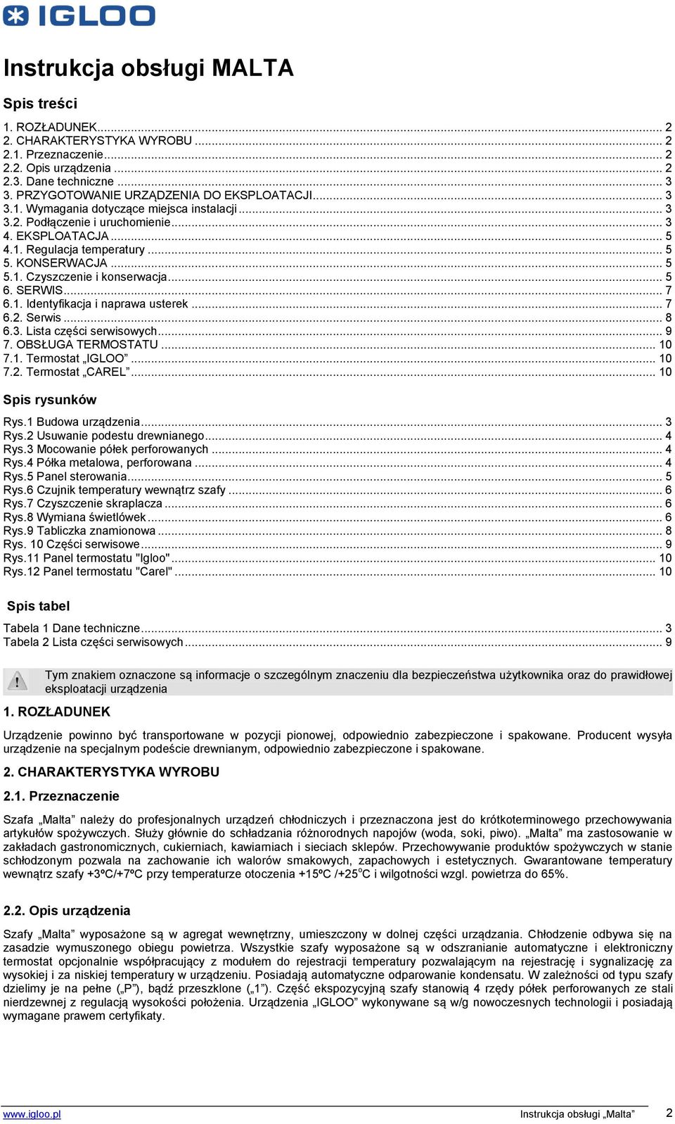 .. 5 5.1. Czyszczenie i konserwacja... 5 6. SERWIS... 7 6.1. Identyfikacja i naprawa usterek... 7 6.2. Serwis... 8 6.3. Lista części serwisowych... 9 7. OBSŁUGA TERMOSTATU... 10 7.1. Termostat IGLOO.