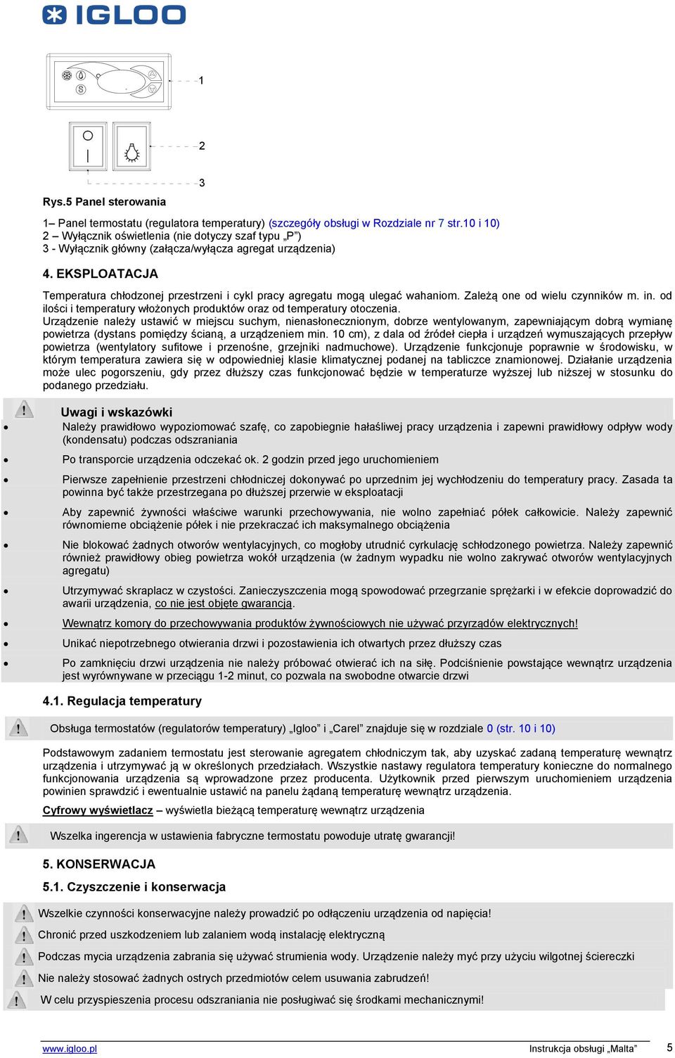 EKSPLOATACJA 3 Temperatura chłodzonej przestrzeni i cykl pracy agregatu mogą ulegać wahaniom. Zależą one od wielu czynników m. in.