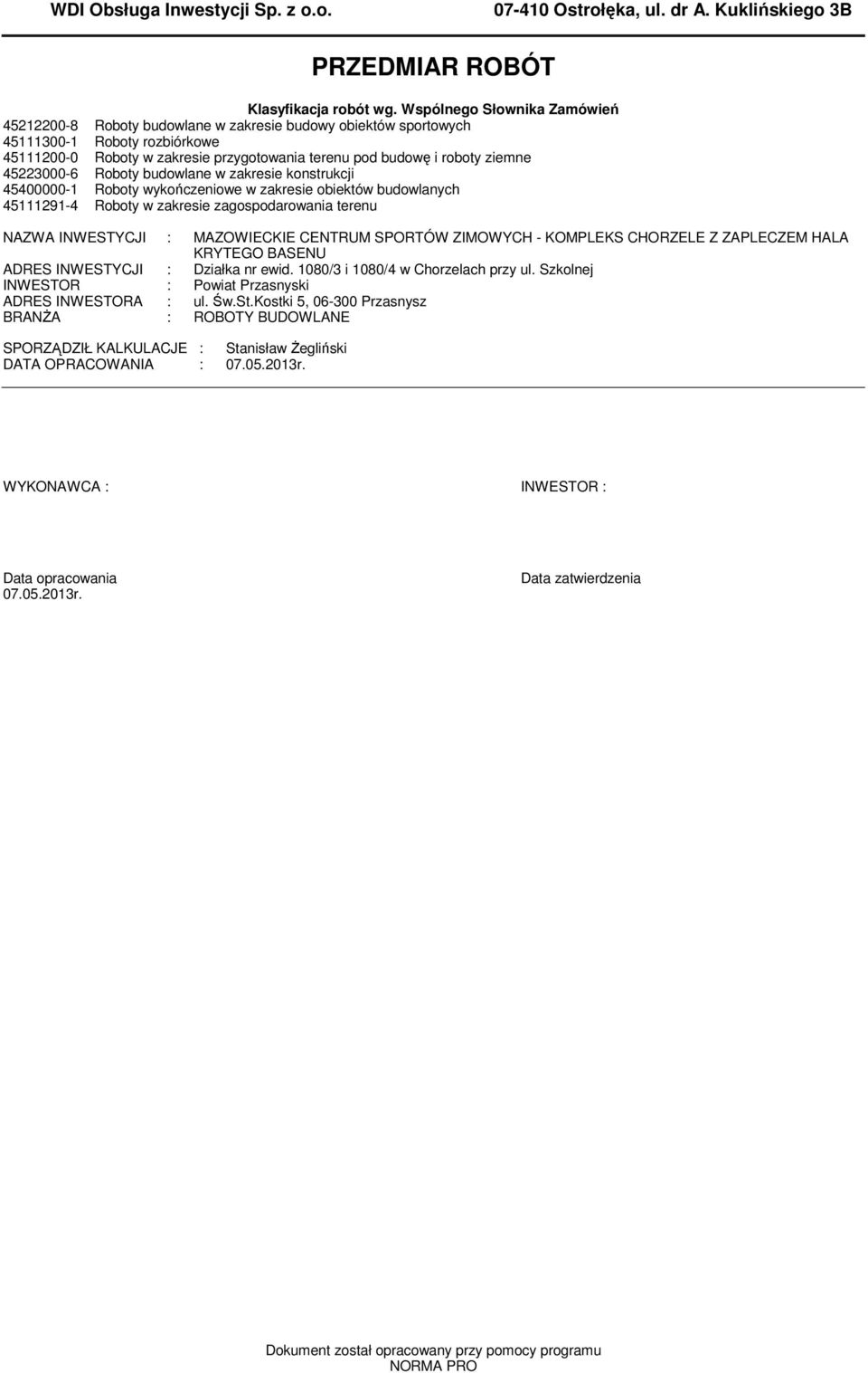 zakresie konsrukcji 4400000- Roboy wykończeniowe w zakresie obieków budowlanych 49-4 Roboy w zakresie zagospodarowania erenu NAZWA INWESTYCJI : MAZOWIECKIE CENTRUM SPORTÓW ZIMOWYCH - KOMPLEKS