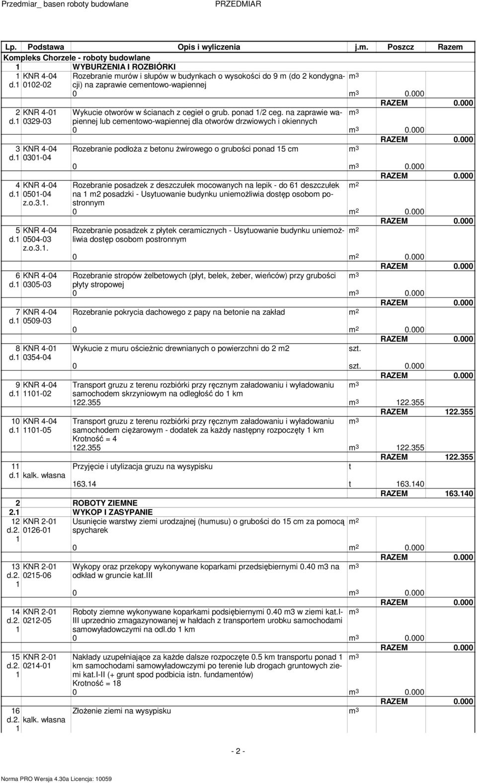 własna Rozebranie urów i słupów w budynkach o wysokości do 9 (do kondygnacji) na zaprawie ceenowo-wapiennej Wykucie oworów w ścianach z cegieł o grub. ponad / ceg.