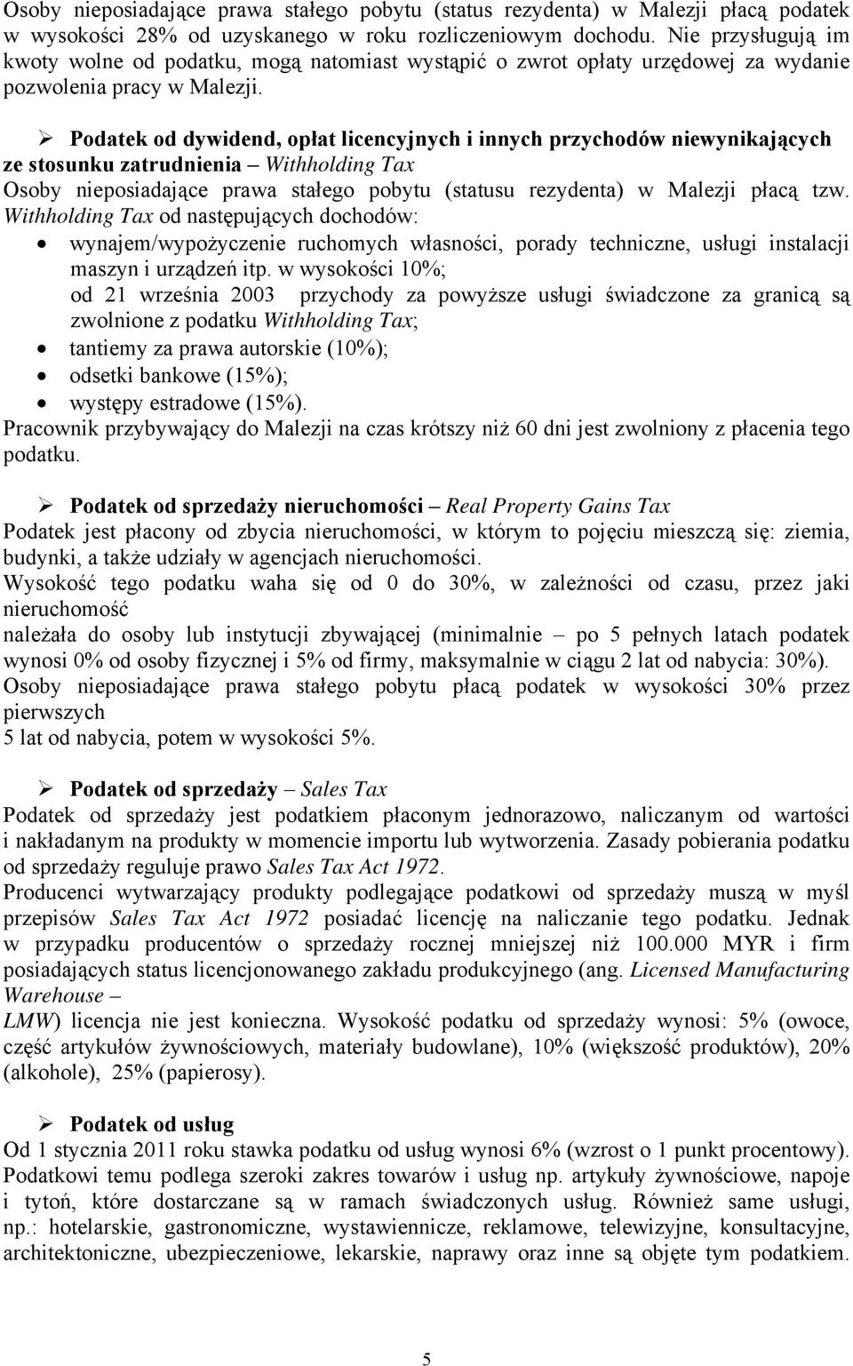 Podatek od dywidend, opłat licencyjnych i innych przychodów niewynikających ze stosunku zatrudnienia Withholding Tax Osoby nieposiadające prawa stałego pobytu (statusu rezydenta) w Malezji płacą tzw.