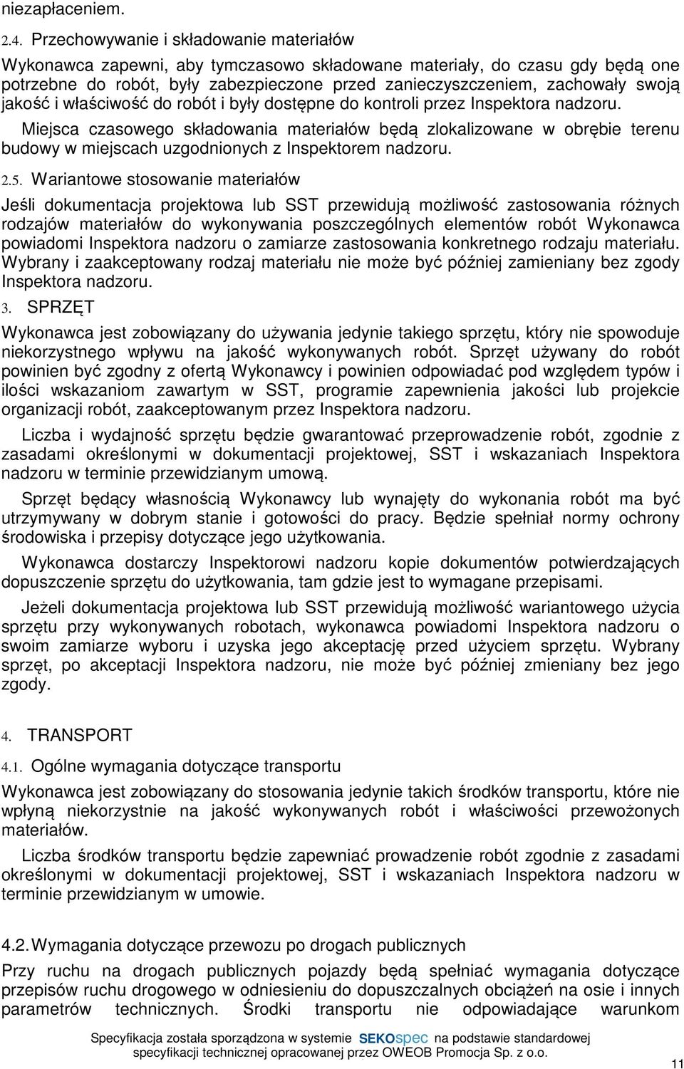 jakość i właściwość do robót i były dostępne do kontroli przez Inspektora nadzoru.