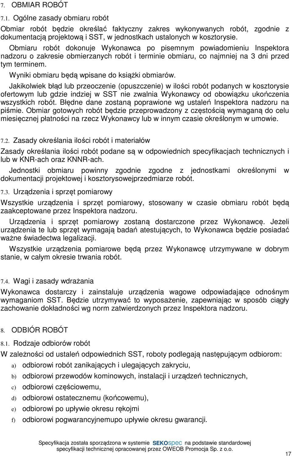 Wyniki obmiaru będą wpisane do książki obmiarów.