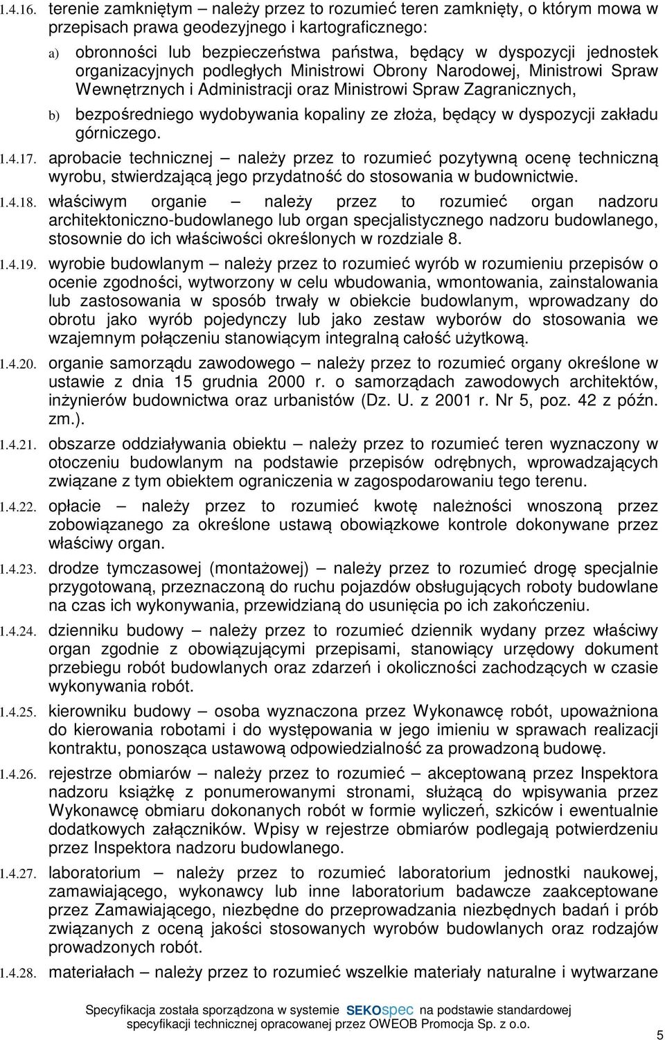 organizacyjnych podległych Ministrowi Obrony Narodowej, Ministrowi Spraw Wewnętrznych i Administracji oraz Ministrowi Spraw Zagranicznych, b) bezpośredniego wydobywania kopaliny ze złoża, będący w