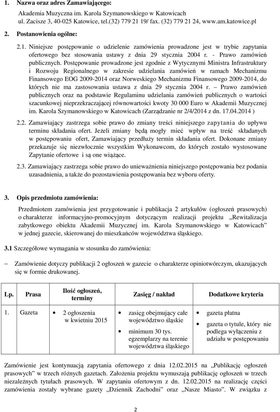 Postępowanie prowadzone jest zgodnie z Wytycznymi Ministra Infrastruktury i Rozwoju Regionalnego w zakresie udzielania zamówień w ramach Mechanizmu Finansowego EOG 2009-2014 oraz Norweskiego