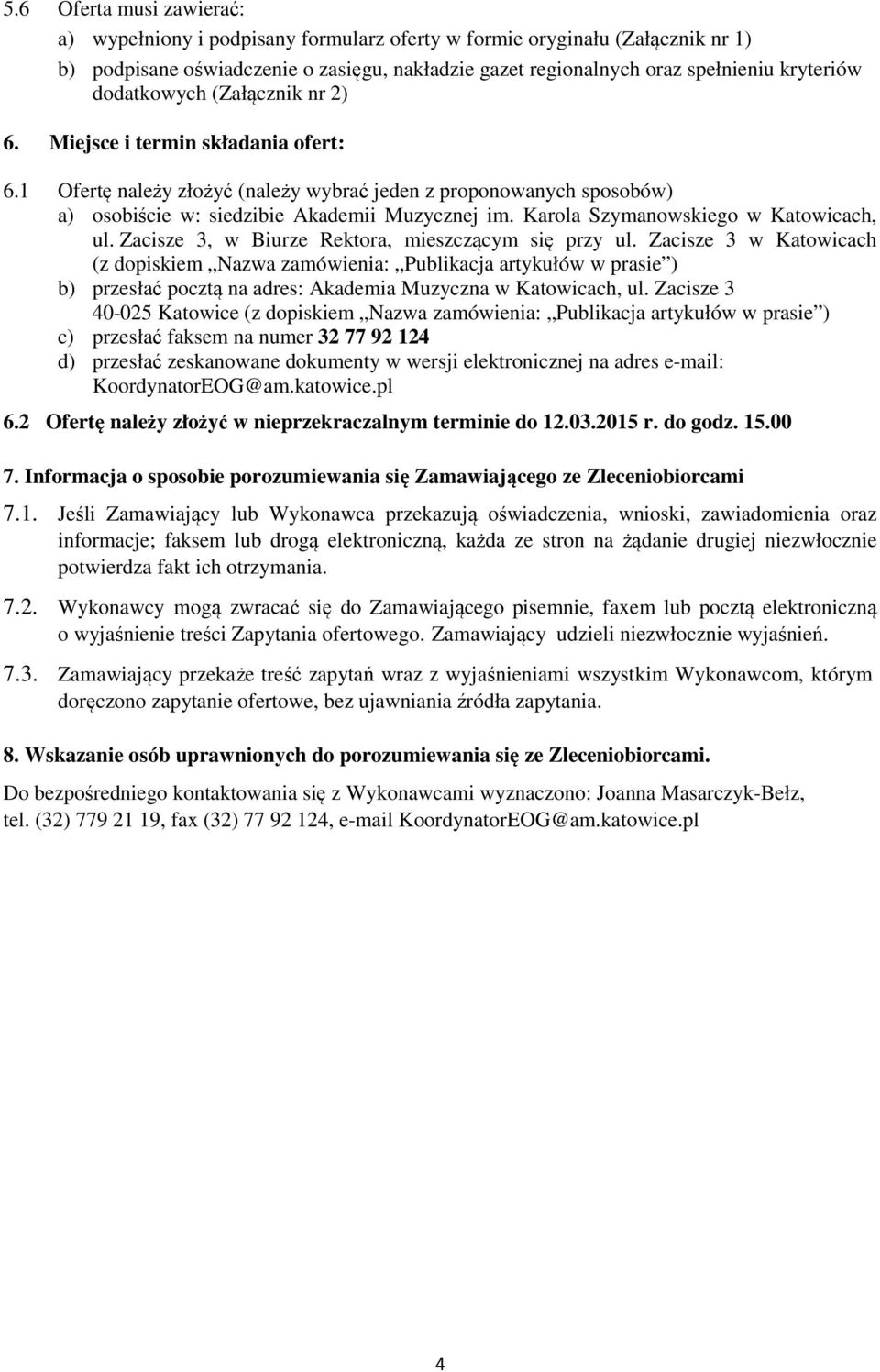 Karola Szymanowskiego w Katowicach, ul. Zacisze 3, w Biurze Rektora, mieszczącym się przy ul.