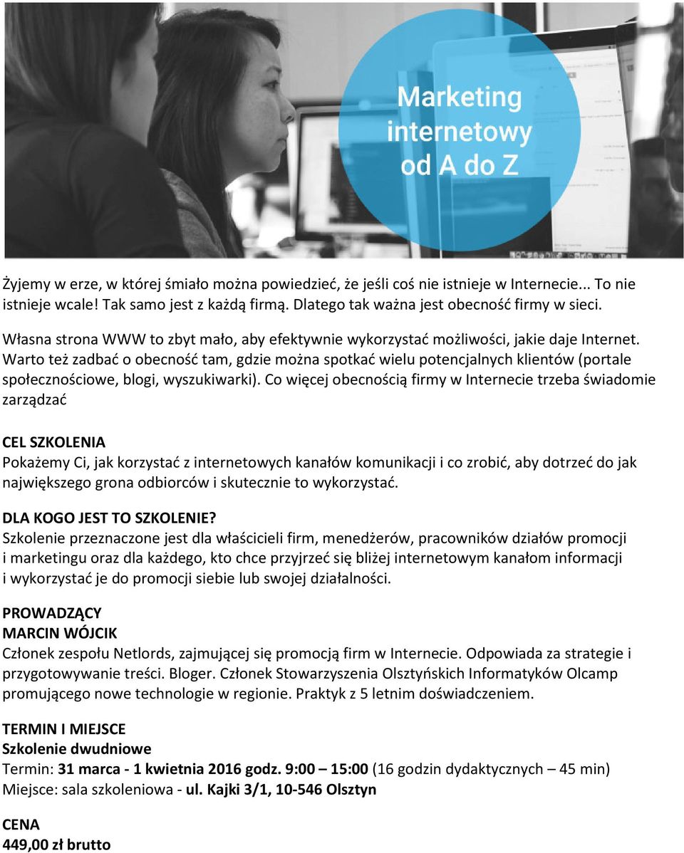 Warto też zadbać o obecność tam, gdzie można spotkać wielu potencjalnych klientów (portale społecznościowe, blogi, wyszukiwarki).
