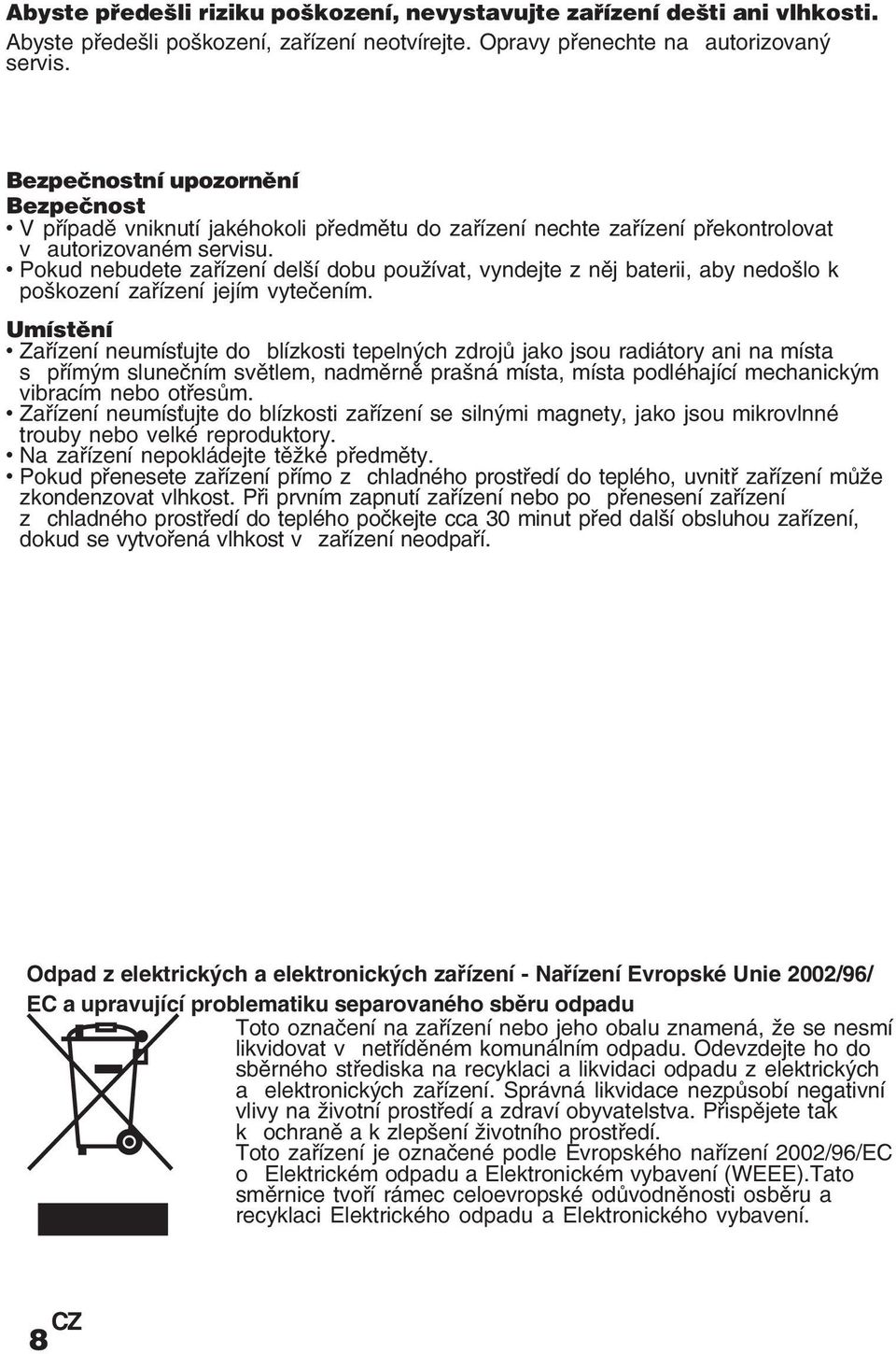 Pokud nebudete zařízení delší dobu používat, vyndejte z něj baterii, aby nedošlo k poškození zařízení jejím vytečením.