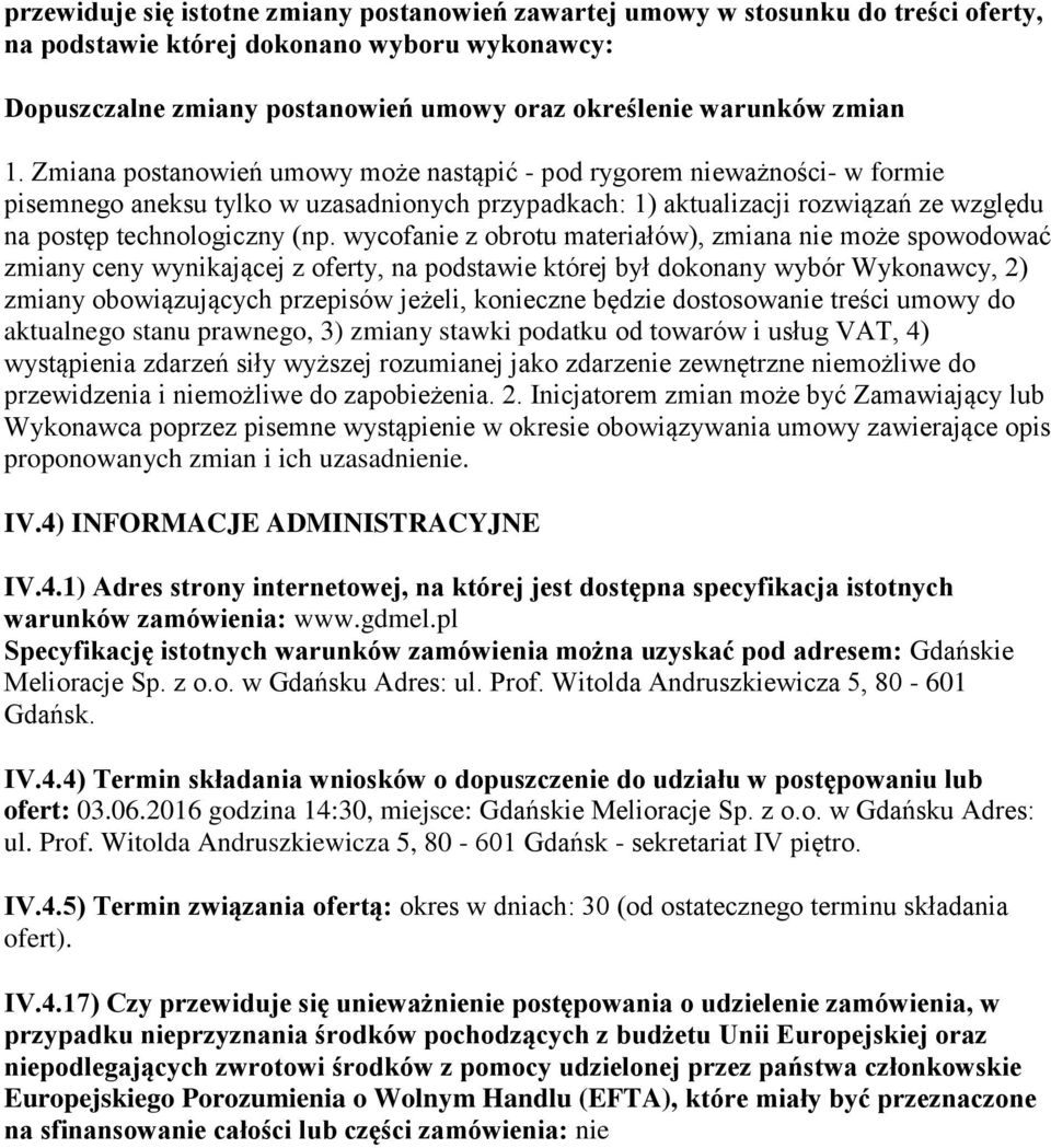 Zmiana postanowień umowy może nastąpić - pod rygorem nieważności- w formie pisemnego aneksu tylko w uzasadnionych przypadkach: 1) aktualizacji rozwiązań ze względu na postęp technologiczny (np.