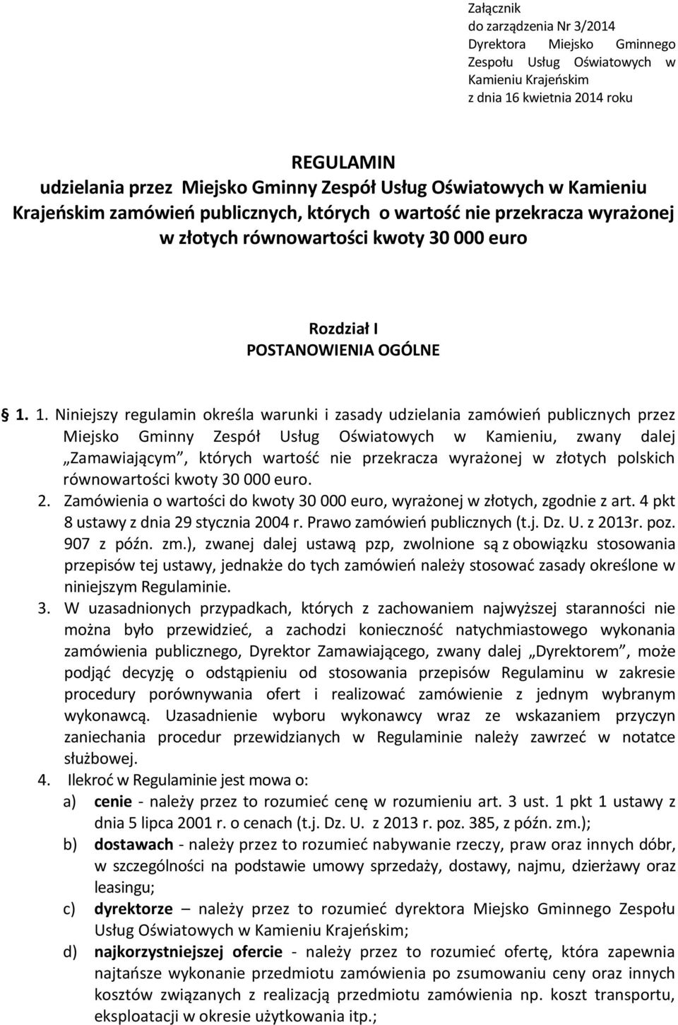 1. Niniejszy regulamin określa warunki i zasady udzielania zamówień publicznych przez Miejsko Gminny Zespół Usług Oświatowych w Kamieniu, zwany dalej Zamawiającym, których wartość nie przekracza