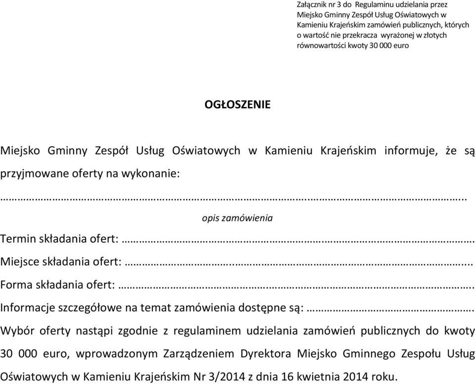 .... opis zamówienia Termin składania ofert:.. Miejsce składania ofert:..... Forma składania ofert:... Informacje szczegółowe na temat zamówienia dostępne są:.