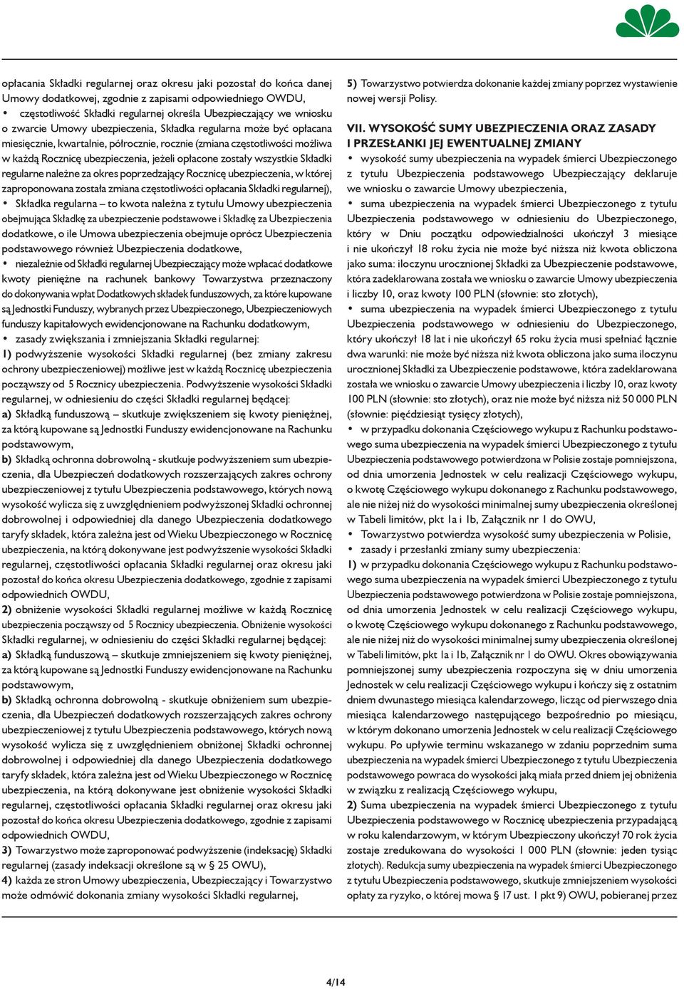 należne za okres poprzedzający Rocznicę, w której zaproponowana została zmiana częstotliwości opłacania Składki regularnej), Składka regularna to kwota należna z tytułu Umowy obejmująca Składkę za