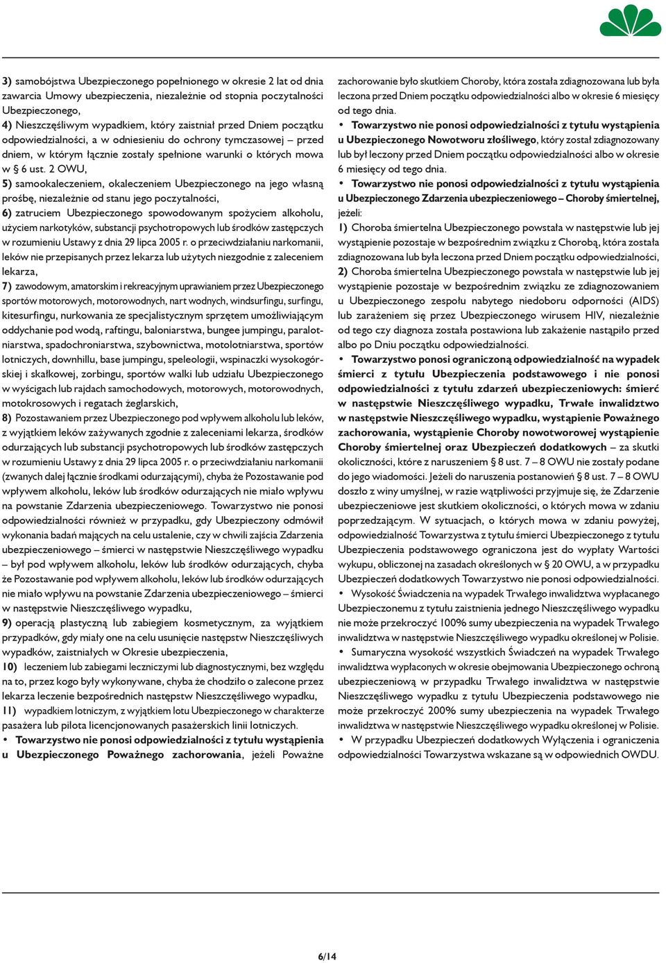 2 OWU, 5) samookaleczeniem, okaleczeniem Ubezpieczonego na jego własną prośbę, niezależnie od stanu jego poczytalności, 6) zatruciem Ubezpieczonego spowodowanym spożyciem alkoholu, użyciem