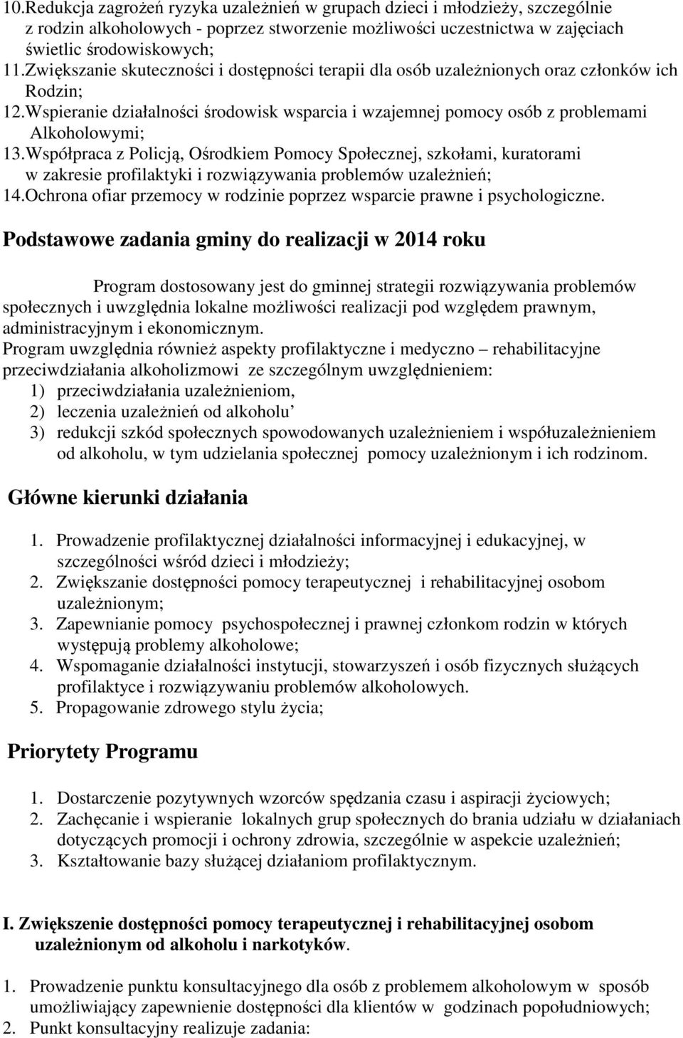 Współpraca z Policją, Ośrodkiem Pomocy Społecznej, szkołami, kuratorami w zakresie profilaktyki i rozwiązywania problemów uzależnień; 14.