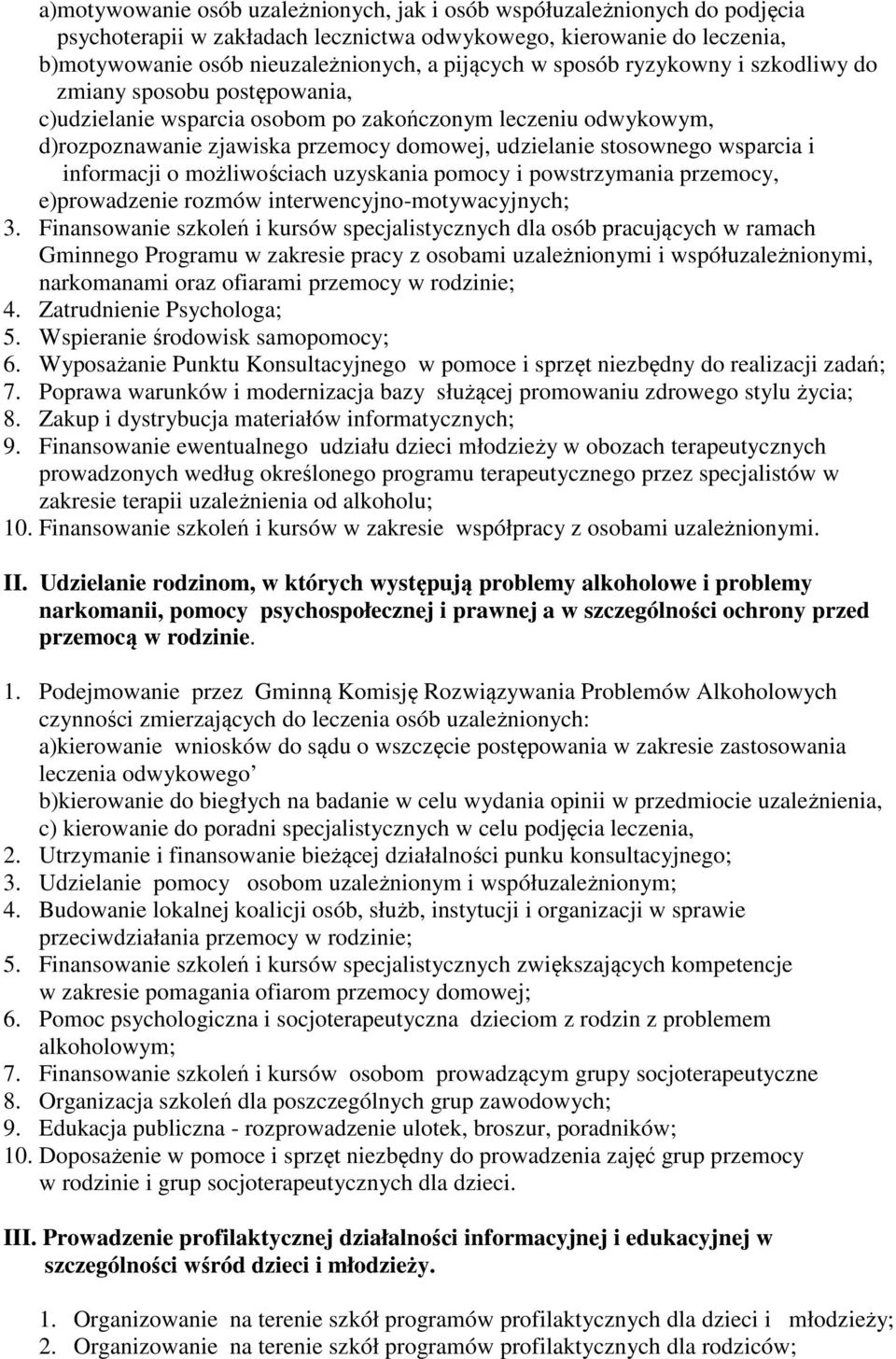 i informacji o możliwościach uzyskania pomocy i powstrzymania przemocy, e)prowadzenie rozmów interwencyjno-motywacyjnych; 3.