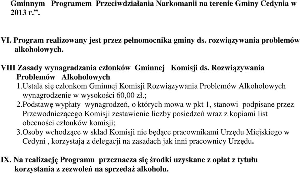Ustala się członkom Gminnej Komisji Rozwiązywania Problemów Alkoholowych wynagrodzenie w wysokości 60,00 zł.; 2.
