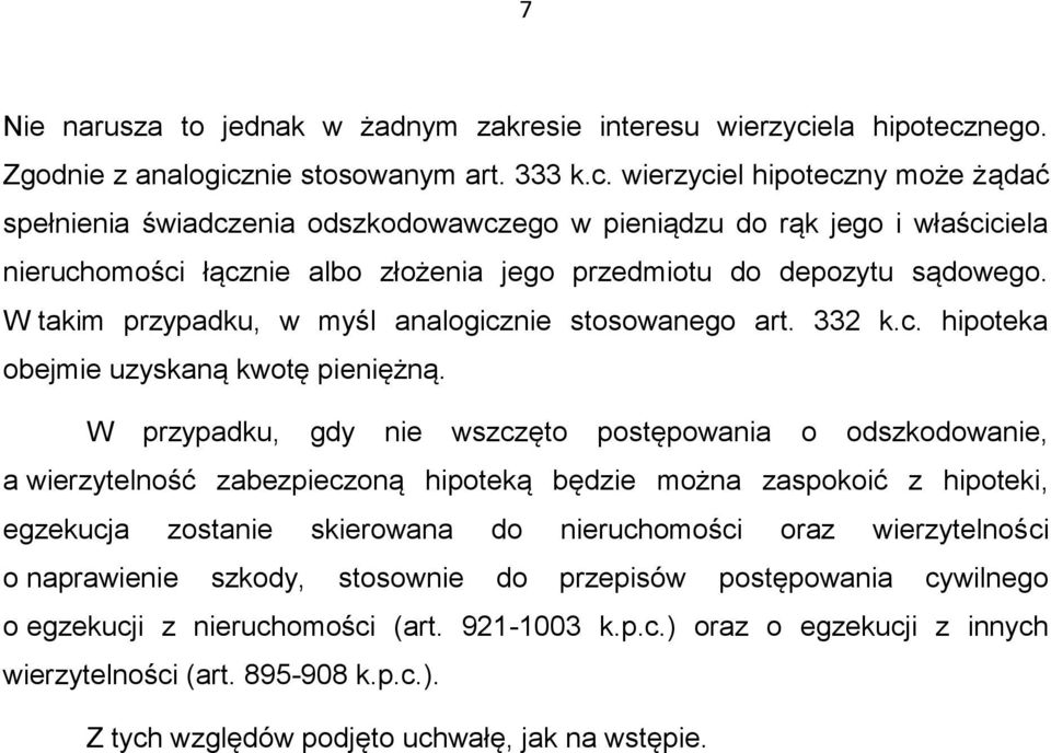 W takim przypadku, w myśl analogicznie stosowanego art. 332 k.c. hipoteka obejmie uzyskaną kwotę pieniężną.