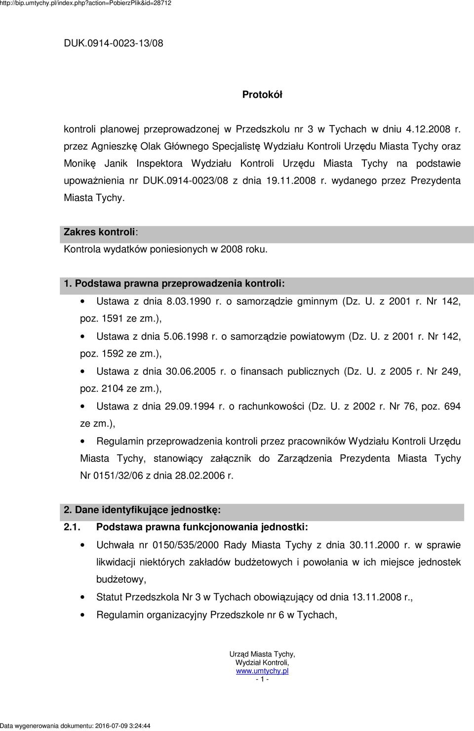 0914-0023/08 z dnia 19.11.2008 r. wydanego przez Prezydenta Miasta Tychy. Zakres kontroli: Kontrola wydatków poniesionych w 2008 roku. 1. Podstawa prawna przeprowadzenia kontroli: Ustawa z dnia 8.03.