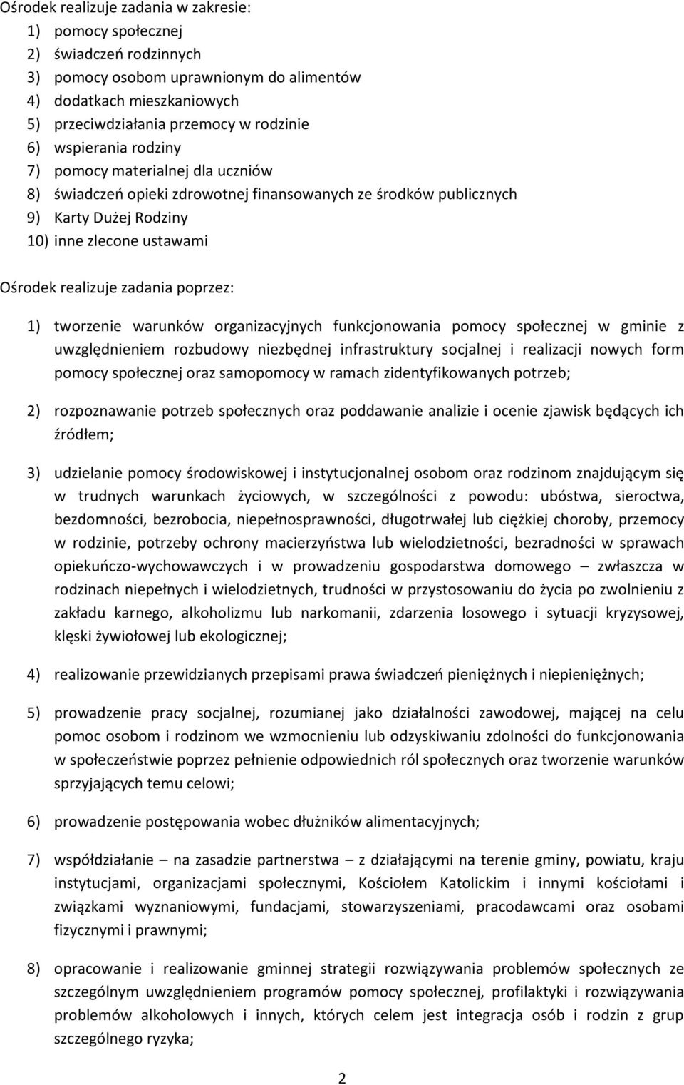 poprzez: 1) tworzenie warunków organizacyjnych funkcjonowania pomocy społecznej w gminie z uwzględnieniem rozbudowy niezbędnej infrastruktury socjalnej i realizacji nowych form pomocy społecznej oraz