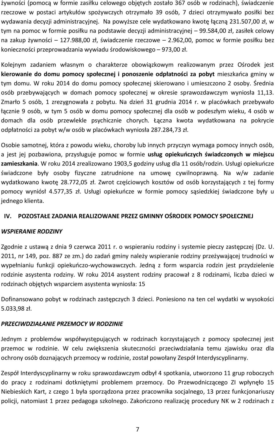 584,00 zł, zasiłek celowy na zakup żywności 127.988,00 zł, świadczenie rzeczowe 2.962,00, pomoc w formie posiłku bez konieczności przeprowadzania wywiadu środowiskowego 973,00 zł.