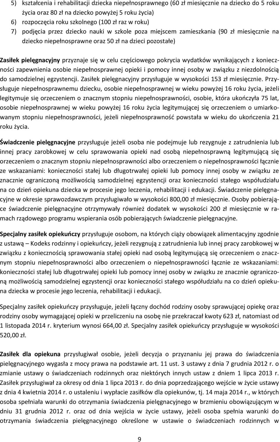 pokrycia wydatków wynikających z konieczności zapewnienia osobie niepełnosprawnej opieki i pomocy innej osoby w związku z niezdolnością do samodzielnej egzystencji.