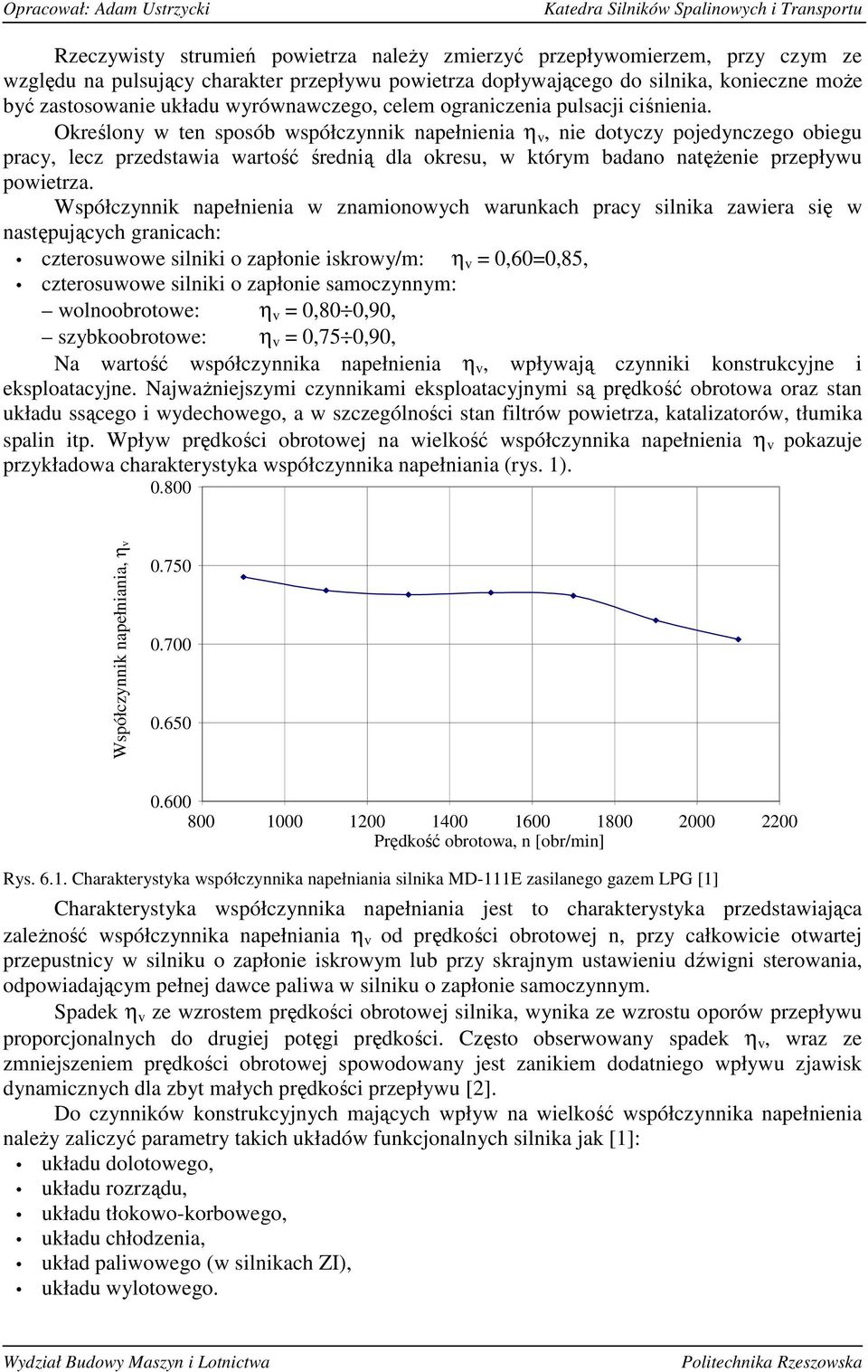Określny w ten spsób współczynnik napełnienia η v, nie dtyczy pjedynczeg biegu pracy, lecz przedstawia wartść średnią dla kresu, w którym badan natęŝenie przepływu pwietrza.