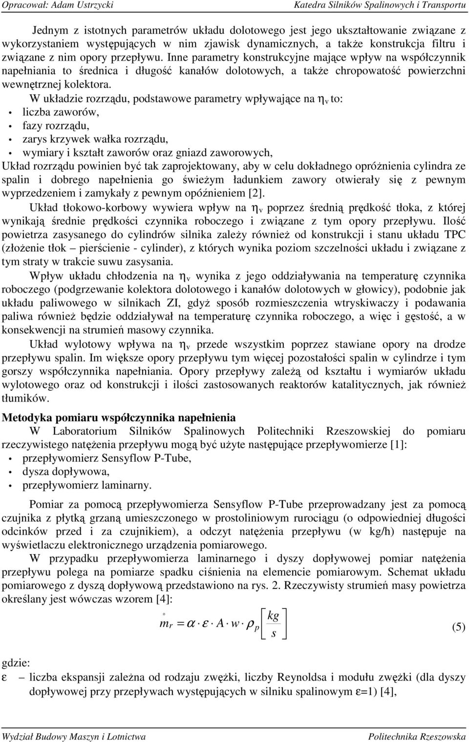 W układzie rzrządu, pdstawwe parametry wpływające na η v t: liczba zawrów, fazy rzrządu, zarys krzywek wałka rzrządu, wymiary i kształt zawrów raz gniazd zawrwych, Układ rzrządu pwinien być tak