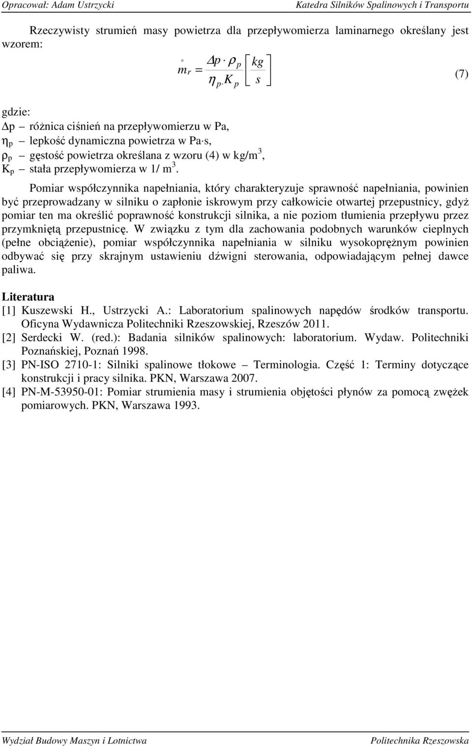 p p Pmiar współczynnika napełniania, który charakteryzuje sprawnść napełniania, pwinien być przeprwadzany w silniku zapłnie iskrwym przy całkwicie twartej przepustnicy, gdyŝ pmiar ten ma kreślić