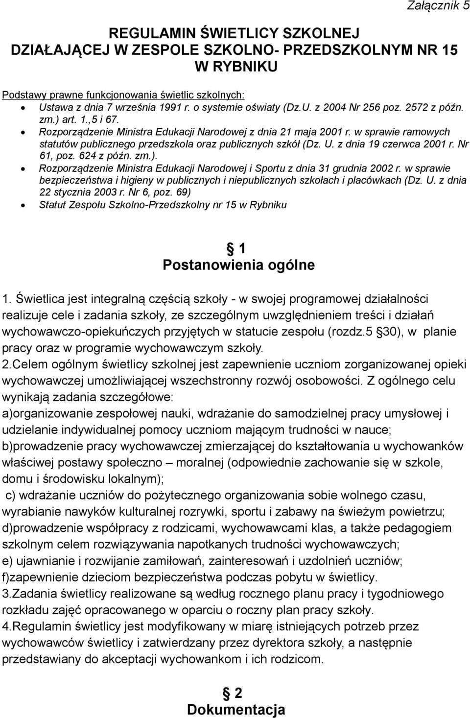 w sprawie ramowych statutów publicznego przedszkola oraz publicznych szkół (Dz. U. z dnia 19 czerwca 2001 r. Nr 61, poz. 624 z późn. zm.).