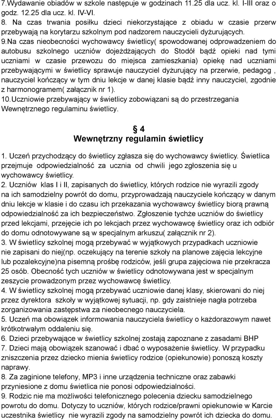 Na czas nieobecności wychowawcy świetlicy( spowodowanej odprowadzeniem do autobusu szkolnego uczniów dojeżdżających do Stodół bądź opieki nad tymi uczniami w czasie przewozu do miejsca zamieszkania)