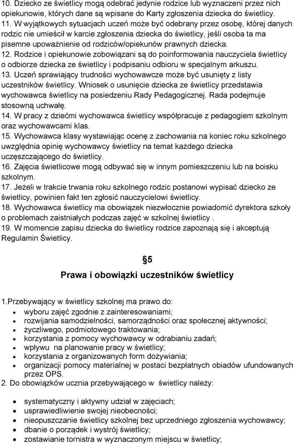 prawnych dziecka. 12. Rodzice i opiekunowie zobowiązani są do poinformowania nauczyciela świetlicy o odbiorze dziecka ze świetlicy i podpisaniu odbioru w specjalnym arkuszu. 13.