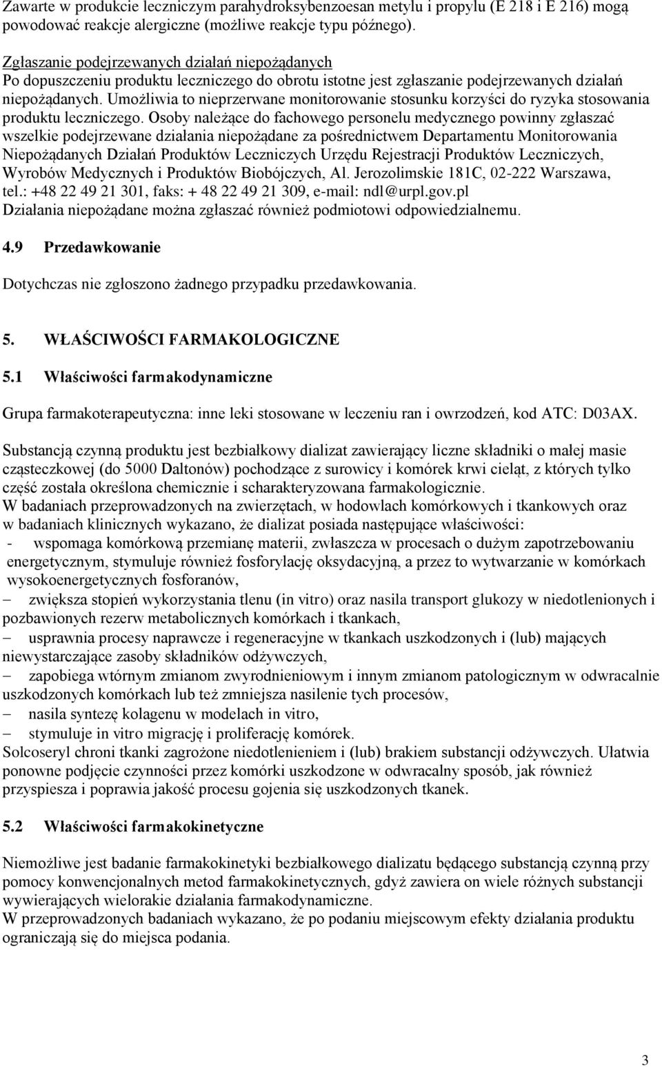 Umożliwia to nieprzerwane monitorowanie stosunku korzyści do ryzyka stosowania produktu leczniczego.