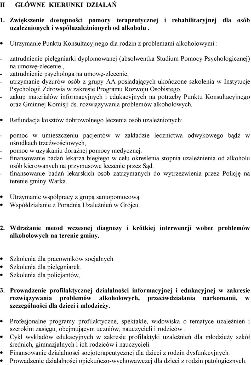 psychologa na umowę-zlecenie, - utrzymanie dyżurów osób z grupy AA posiadających ukończone szkolenia w Instytucje Psychologii Zdrowia w zakresie Programu Rozwoju Osobistego.