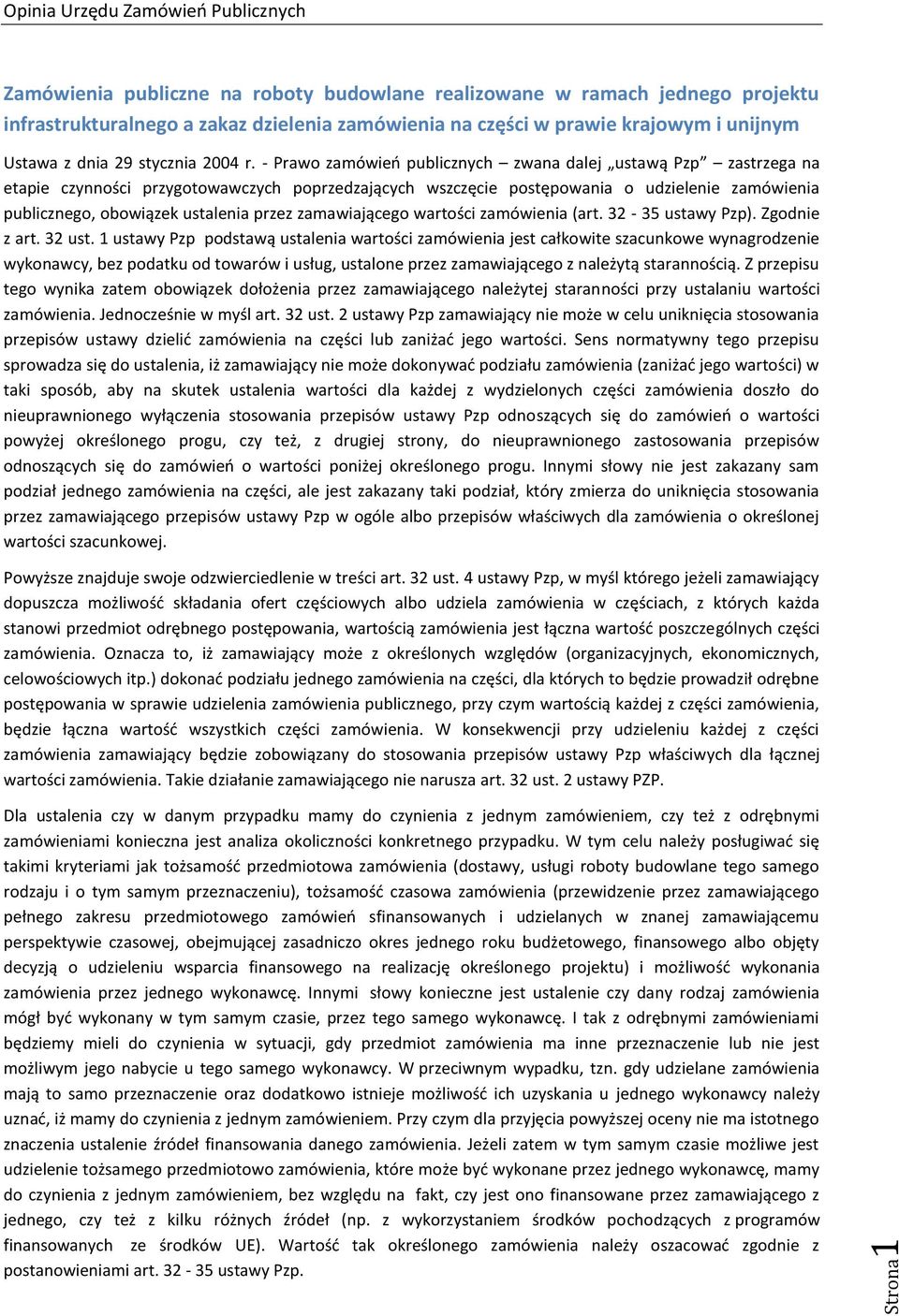 - Prawo zamówień publicznych zwana dalej ustawą Pzp zastrzega na etapie czynności przygotowawczych poprzedzających wszczęcie postępowania o udzielenie zamówienia publicznego, obowiązek ustalenia