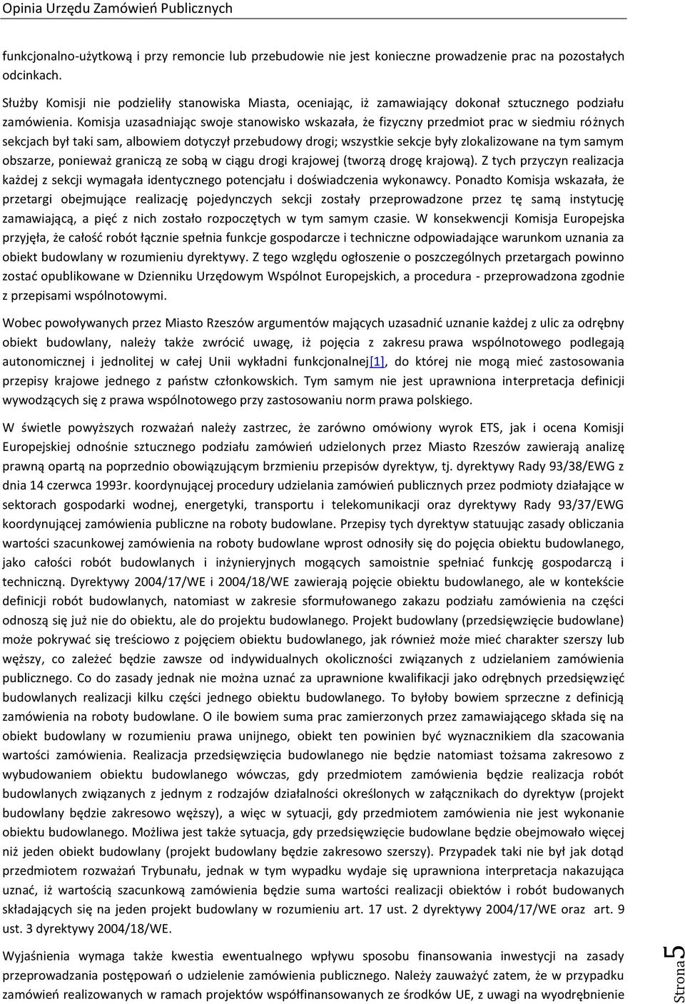 Komisja uzasadniając swoje stanowisko wskazała, że fizyczny przedmiot prac w siedmiu różnych sekcjach był taki sam, albowiem dotyczył przebudowy drogi; wszystkie sekcje były zlokalizowane na tym