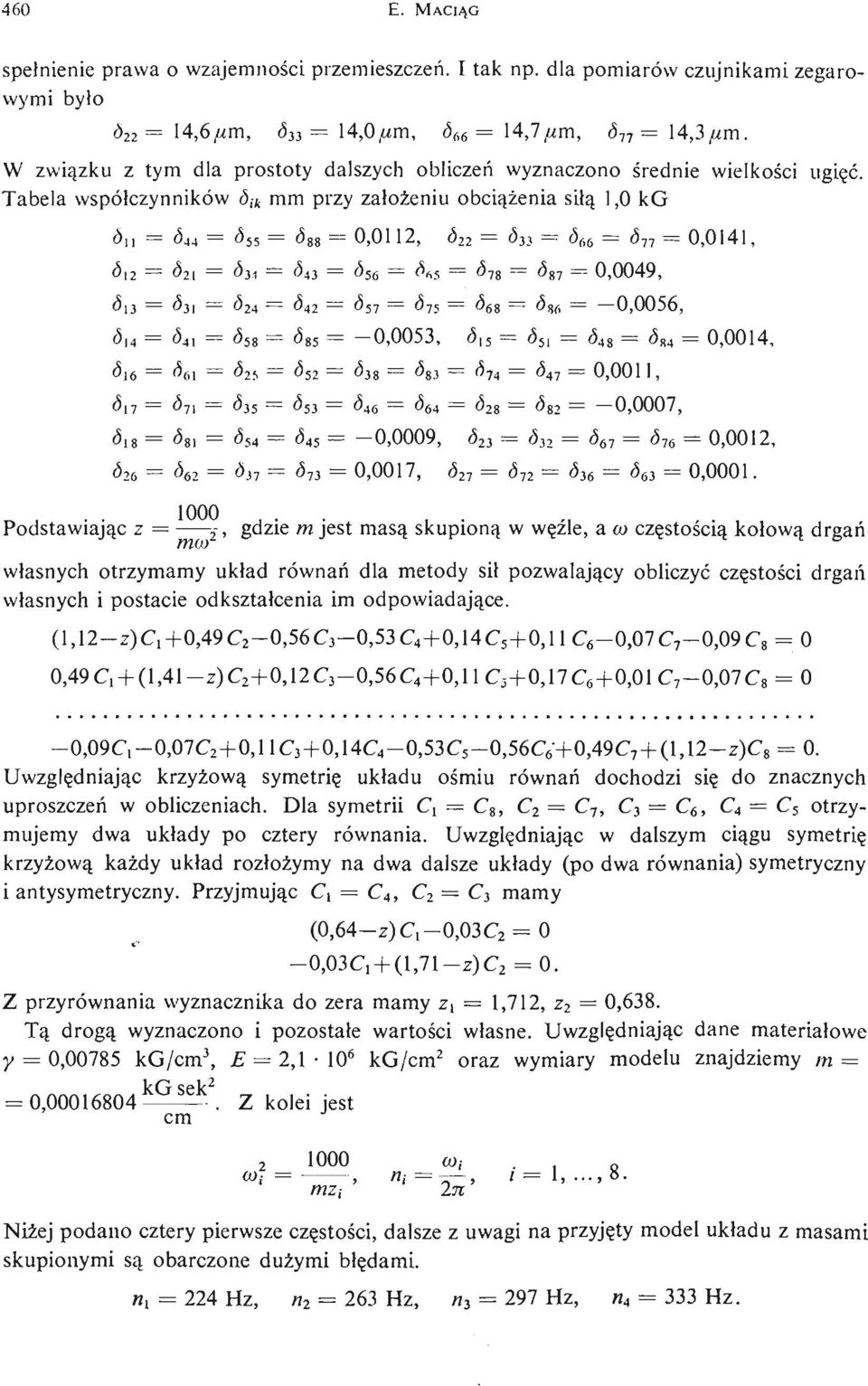 Tabela współczynników d ik mm przy założ eniu obcią ż eni a siłą 1,0 kg ó n = ó 44 = ó 55 = «88 = 0,0112, «22 = «зз = «66 = «77 = 0,0141, «12 = d 2l = «31 = Ó 43 = «56 = «Л 5 = «78 = «87 = 0,0049,
