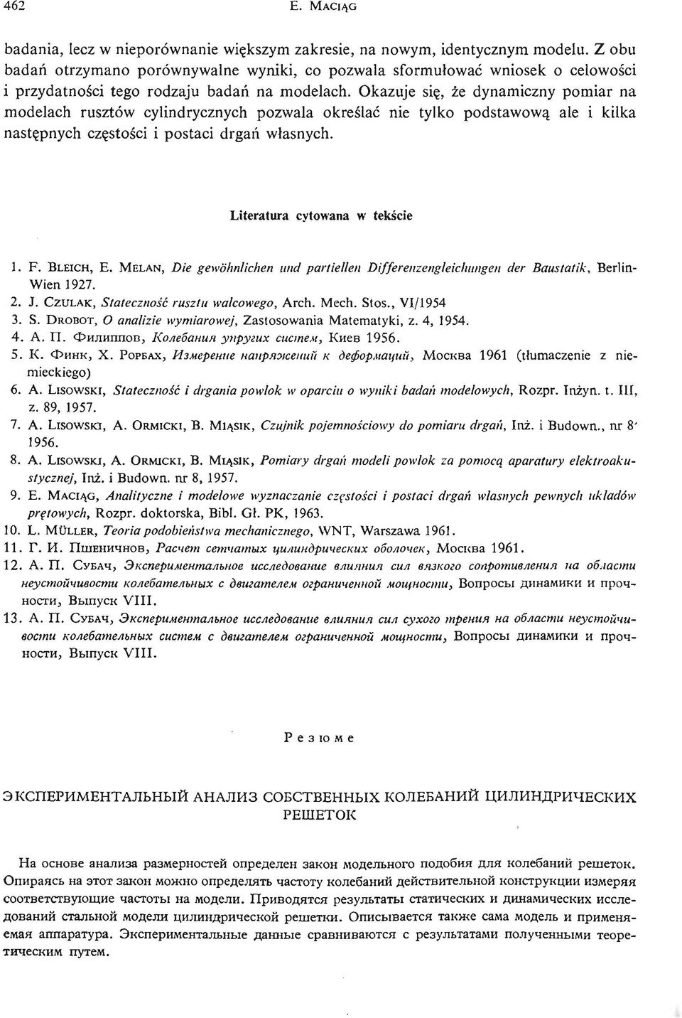 Okazuje się, że dynamiczny pomiar na modelach rusztów cylindrycznych pozwala okreś lać nie tylko podstawową ale i kilka nastę pnych czę stośi ci postaci drgań własnych.