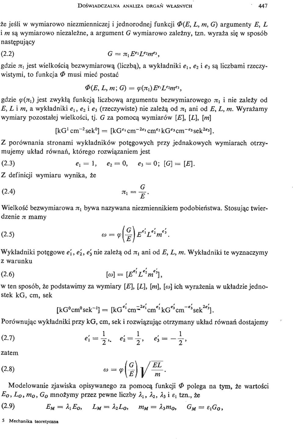 2) G = щ Е е *и г т е *, gdzie щ jest wielkoś cią bezwymiarową (liczbą ), a wykładniki e x, e 2 i e 3 są liczbami rzeczywistymi, to funkcja Ф musi mieć postać Ф (Е,L,m;G) = <р {щ )Е е >Ь е *т е \