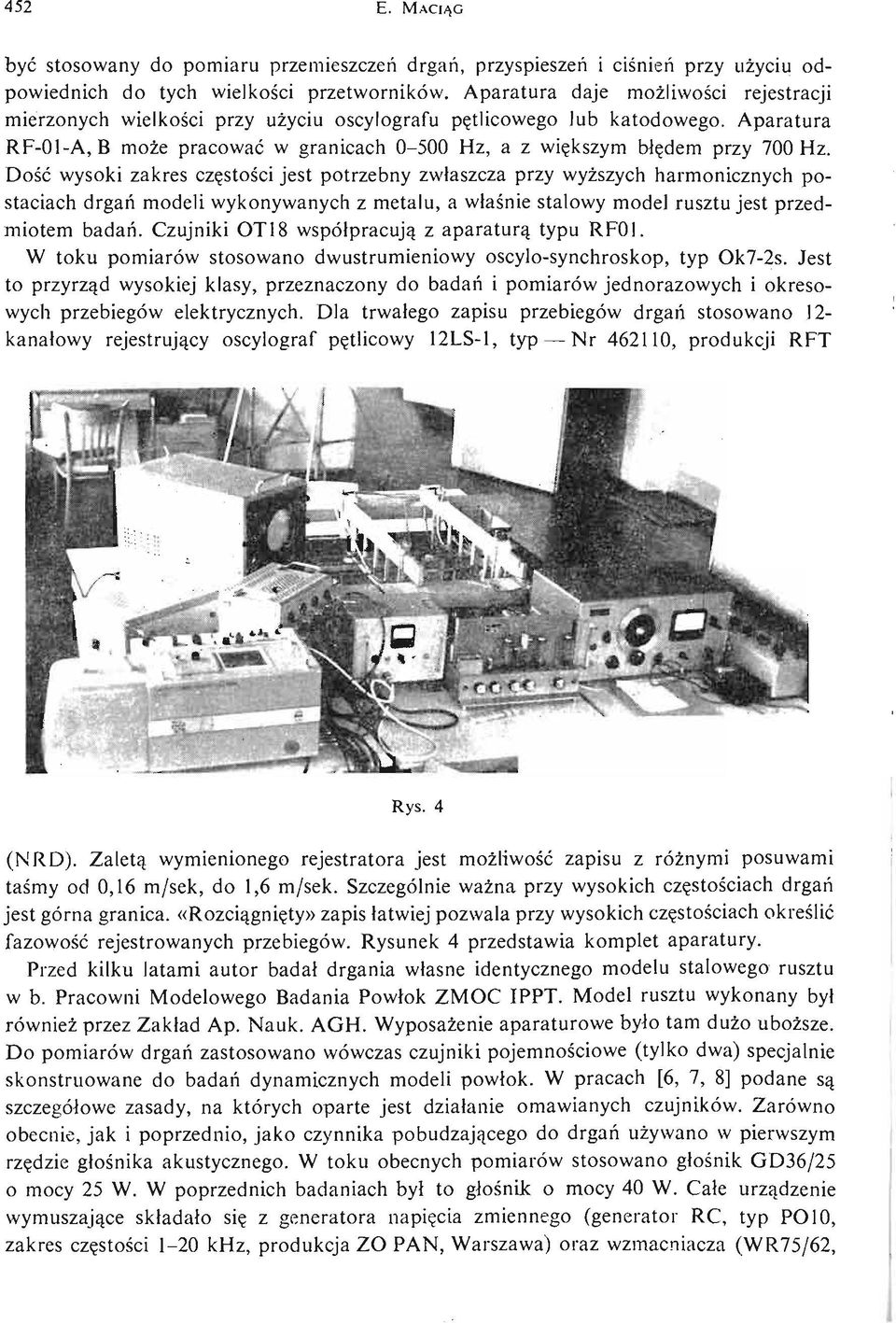 Aparatura RF 01 A, В może pracować w granicach 0 500 Hz, a z wię kszym błę dem przy 700 Hz.