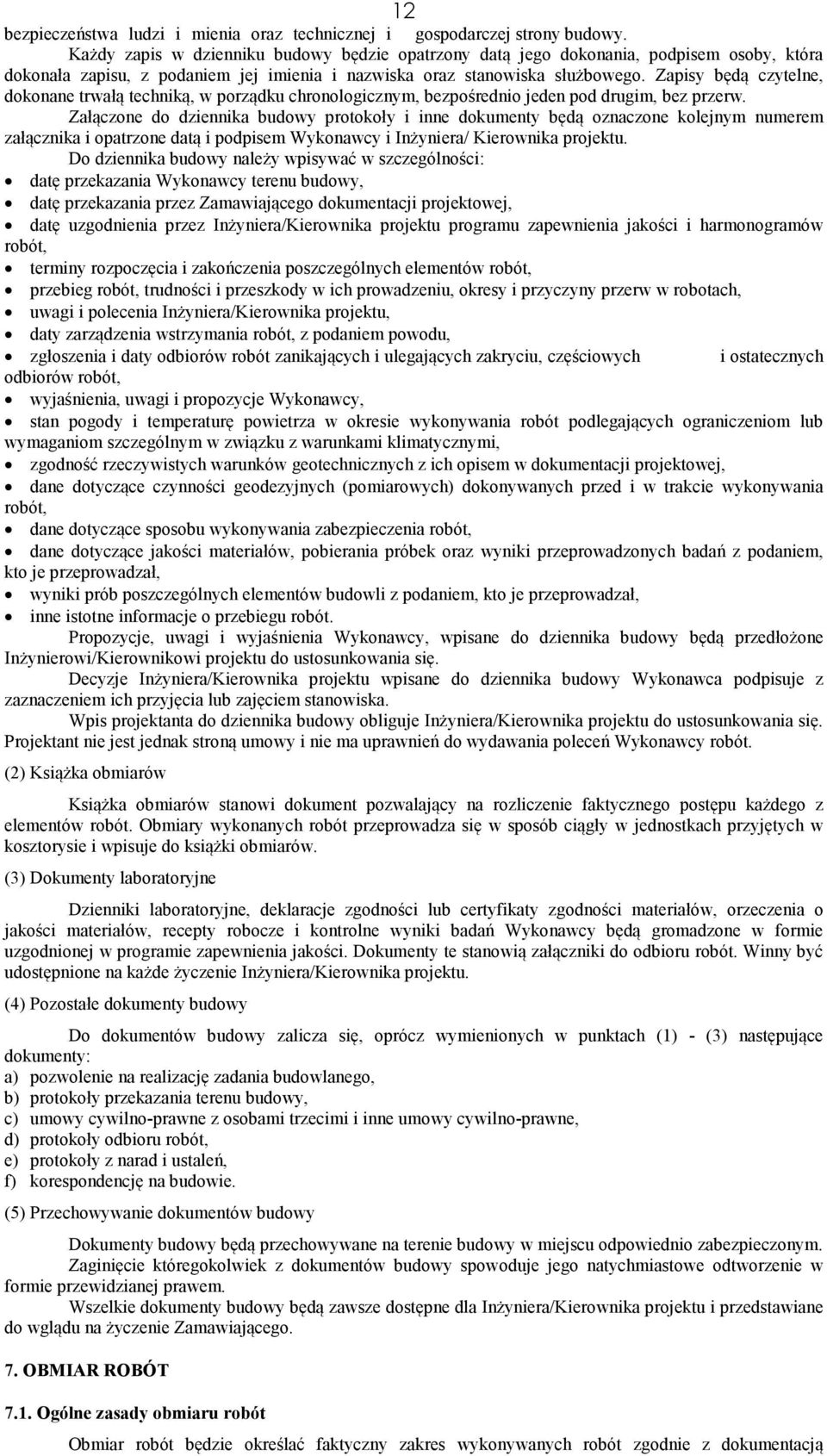 Zapisy będą czytelne, dokonane trwałą techniką, w porządku chronologicznym, bezpośrednio jeden pod drugim, bez przerw.