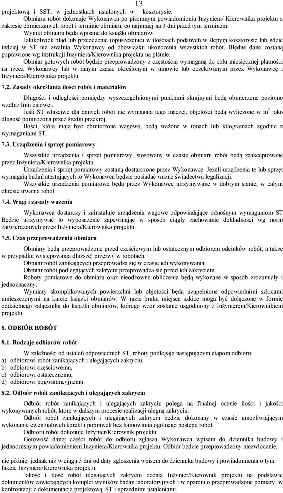 Wyniki obmiaru będą wpisane do książki obmiarów.