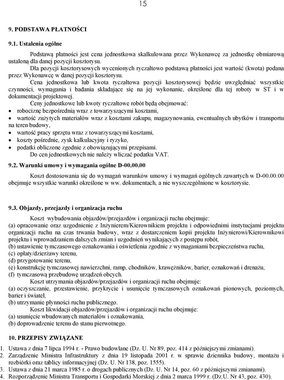 Cena jednostkowa lub kwota ryczałtowa pozycji kosztorysowej będzie uwzględniać wszystkie czynności, wymagania i badania składające się na jej wykonanie, określone dla tej roboty w ST i w dokumentacji
