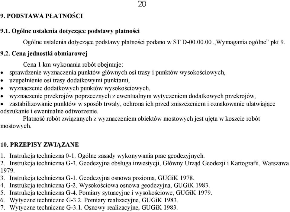 Cena jednostki obmiarowej Cena 1 km wykonania robót obejmuje: sprawdzenie wyznaczenia punktów głównych osi trasy i punktów wysokościowych, uzupełnienie osi trasy dodatkowymi punktami, wyznaczenie