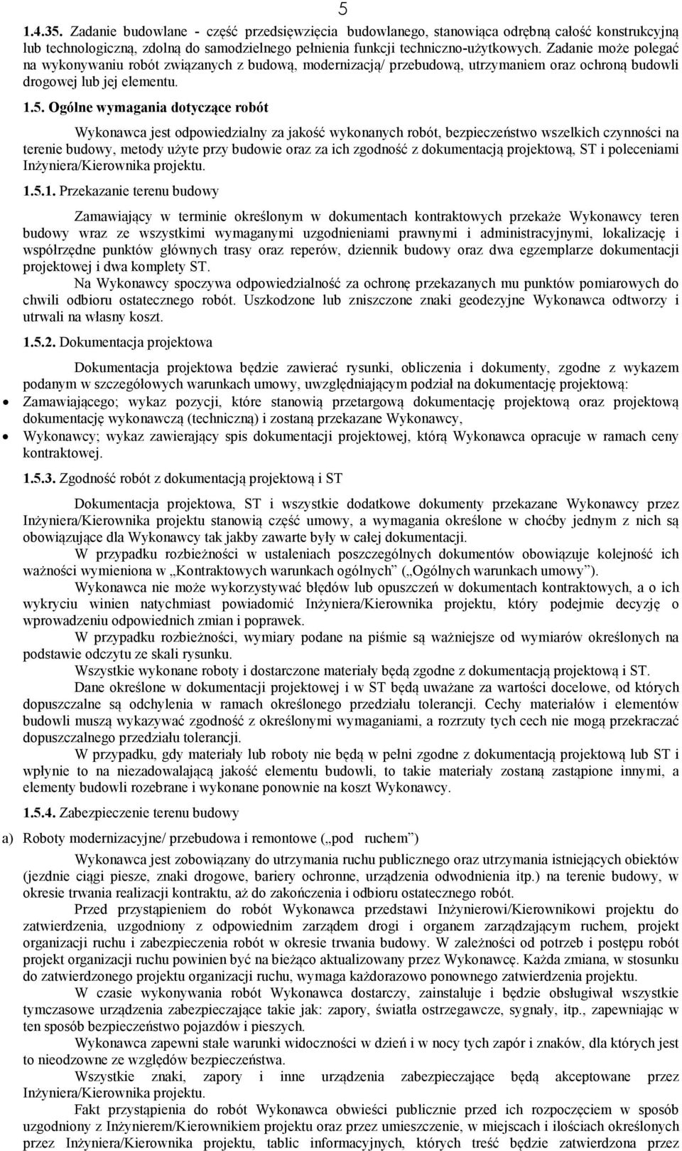 Ogólne wymagania dotyczące robót Wykonawca jest odpowiedzialny za jakość wykonanych robót, bezpieczeństwo wszelkich czynności na terenie budowy, metody użyte przy budowie oraz za ich zgodność z